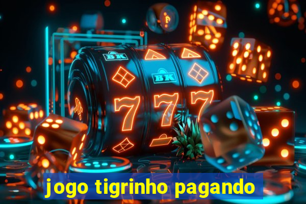 jogo tigrinho pagando